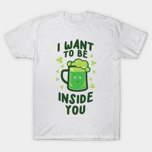 'I WANT TO BE INSIDE YOU' Cool St. Patrick Irish Beer T-Shirt